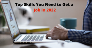 Top Skills You Need to Get a Job in 2022