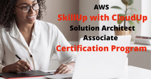AWS SkillUp with CloudUp Solution Architect Associate Certification Program