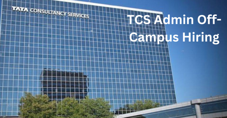 TCS Admin Off-Campus Hiring | Freshers | Apply Now