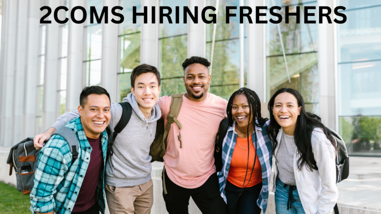 2COMS hiring freshers